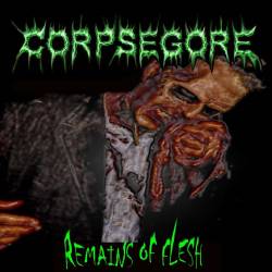 Corpsegore : Remains of Flesh